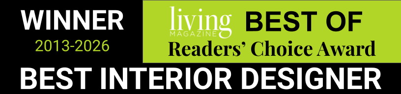 Winner 2013-2026 Living Magazine Best Of Readers' Choice Award, Best Interior Designer